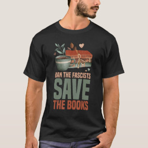 Ban The Fascists Save The Books Funny Book Lover W T-Shirt