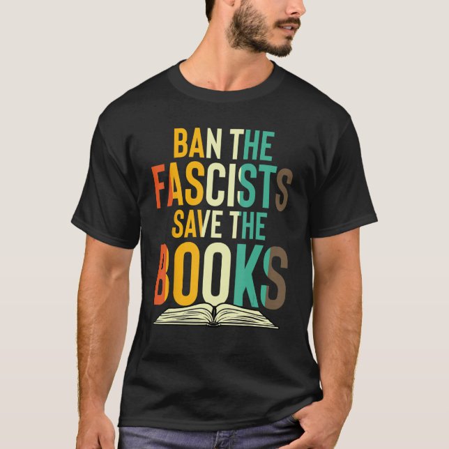 Ban The Fascists Save The Books Funny Book Lover W T-Shirt (Front)