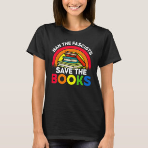 Ban The Fascists Save The Books Funny Book Lover W T-Shirt