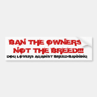 BAN THE OWNERS, NOT THE BREE... - Customized Bumper Sticker