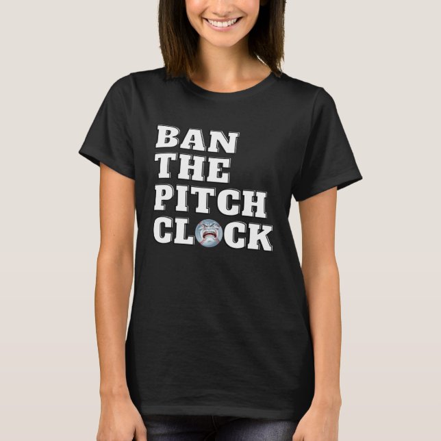 Ban The Pitch Clock in Baseball Show Your Support  T-Shirt (Front)