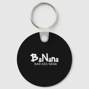 Banana Bad Nana Funny Grandma Mom Family Quote  Keychain