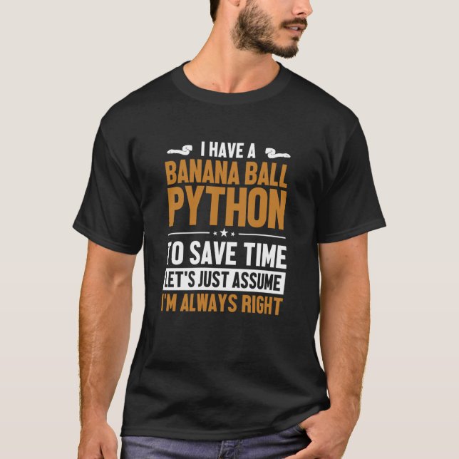Banana Ball Python Let's Assume I'm Right Banana B T-Shirt (Front)