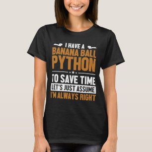 Banana Ball Python Let's Assume I'm Right Banana B T-Shirt
