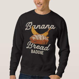 Banana Bread Baddie Funny Baking Meme Quote Sweatshirt