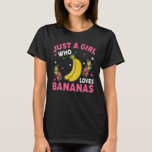 Banana Fruit Just A Girl Who Loves Bananas T-Shirt