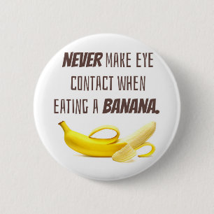 BANANA Funny Gift NEVER make eye contact when... 2 Inch Round Button