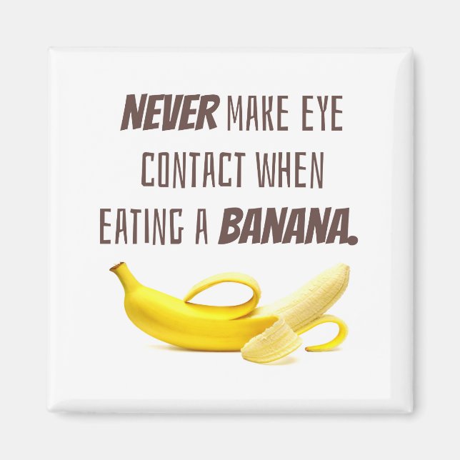 BANANA Funny Gift NEVER make eye contact when... Magnet (Front)