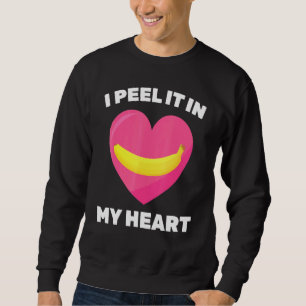 Banana I Peel It In My Heart Vegetarian Vega Sweatshirt