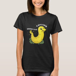 Banana Slug Catcher Quote for Snail Catcher 11 T-Shirt