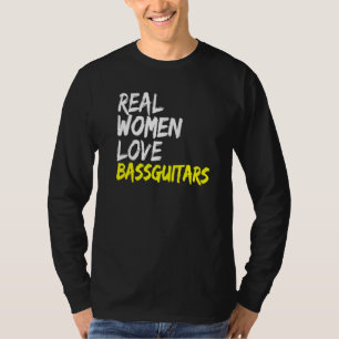Band Musician Bass Guitarist Real Women Love Bass T-Shirt
