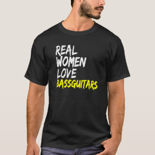 Band Musician Bass Guitarist Real Women Love Bass  T-Shirt