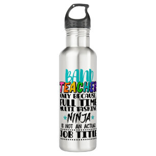 Band Teacher Only Because Full Time Multi Tasking  710 Ml Water Bottle