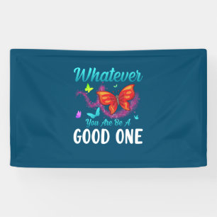 Banderoles Babfly   Whatever You Are Be A Good One