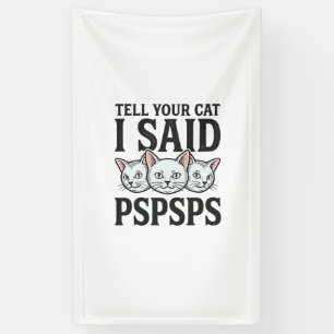 Banderoles Dis à ton chat que j'ai dit Pspsps Chat drôle vint