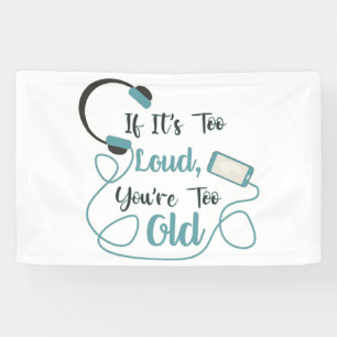 Banderoles Si c'est trop bruyant, vous êtes trop vieux musiqu