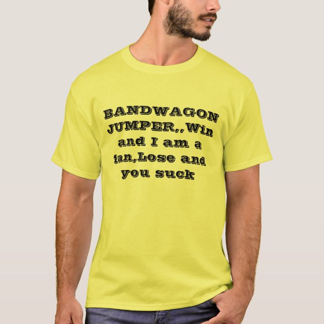 BANDWAGON JUMPER,,Win and I am a fan,Lose and y... T-Shirt (Front)