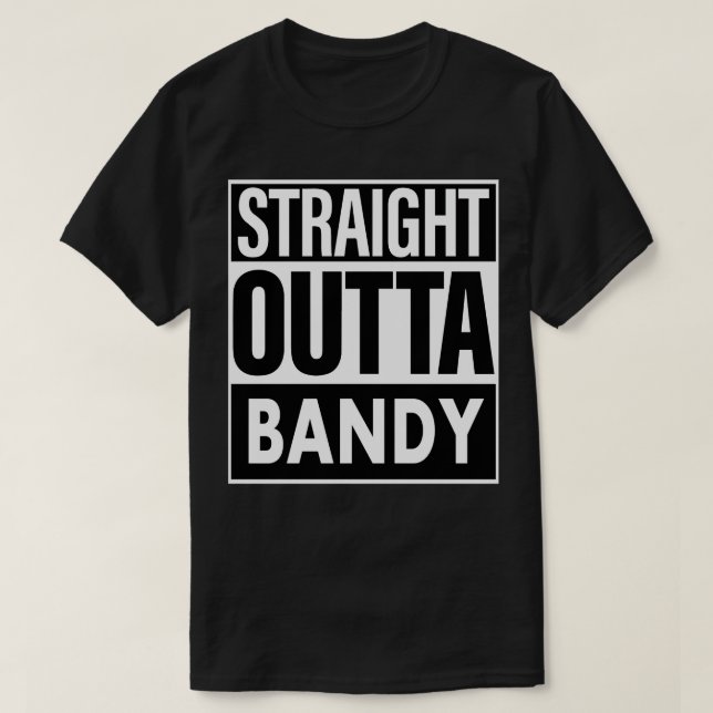 Bandy Name Straight Outta Bandy T-Shirt (Design Front)