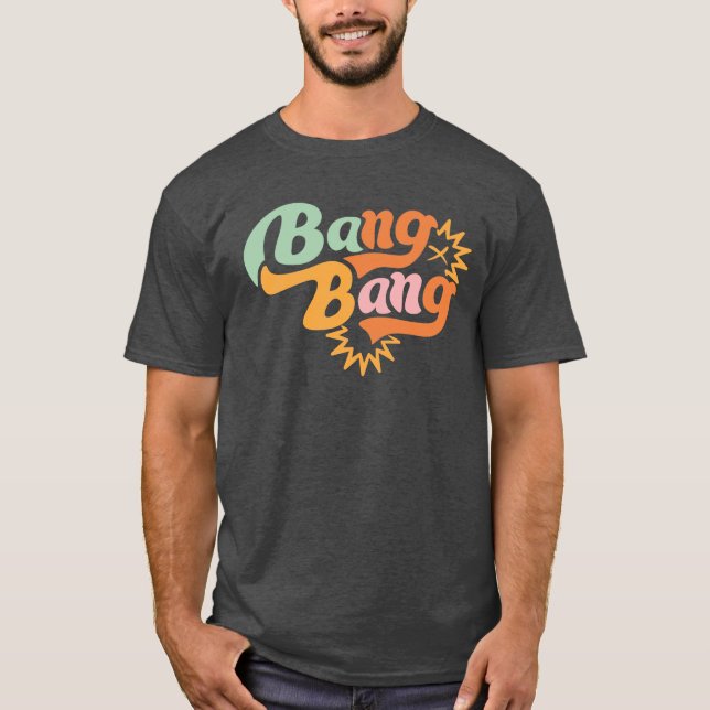 Bang, bang T-Shirt (Front)