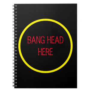 Bang Head Here - Funny Stress Relief  Notebook