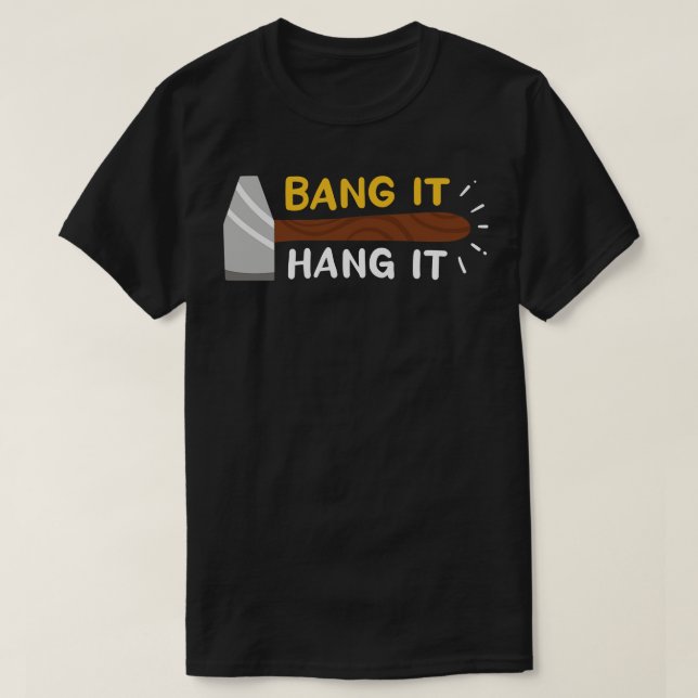 Bang It And Hang It T-Shirt (Design Front)