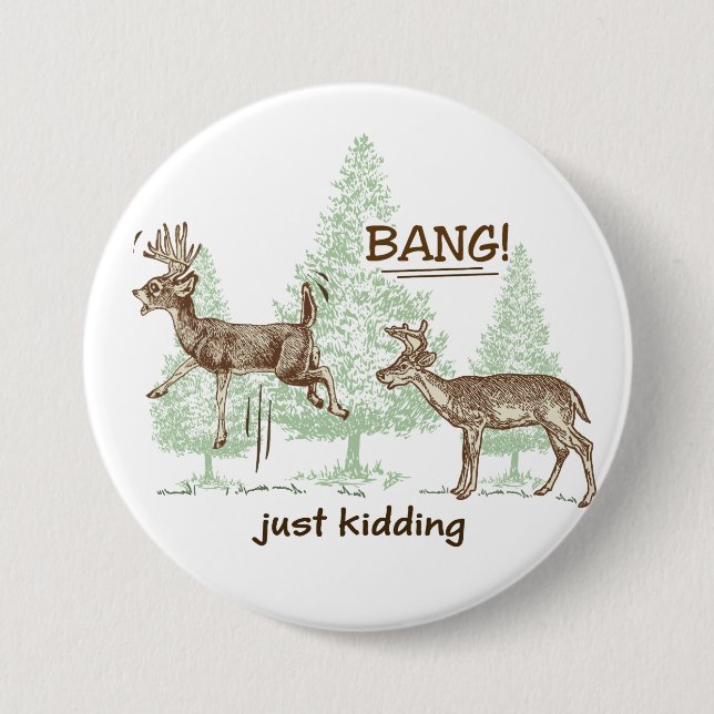 Bang! Just Kidding! Hunting Humour 3 Inch Round Button (Front)