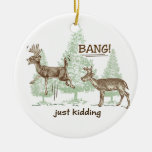 Bang! Just Kidding! Hunting Humour Ceramic Ornament