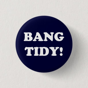 ‘BANG TIDY!’ 1 INCH ROUND BUTTON