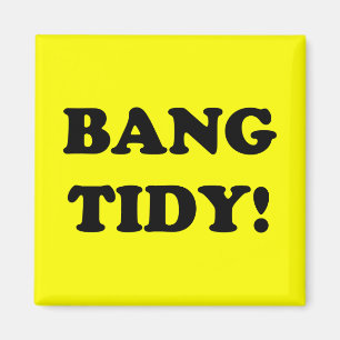 ‘BANG TIDY!’ MAGNET