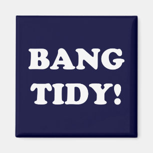 ‘BANG TIDY!’ MAGNET