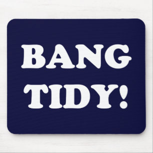 ‘BANG TIDY!’ MOUSE PAD