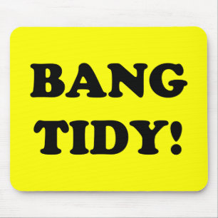 ‘BANG TIDY!’ MOUSE PAD