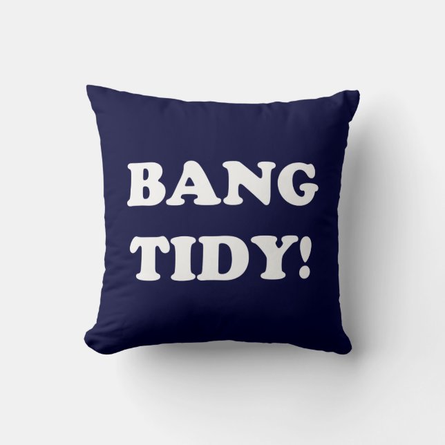 ‘BANG TIDY!’ THROW PILLOW (Front)