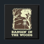 Bangin' In The Woods For Disc Golf  Magnet<br><div class="desc">Bangin' In The Woods For Disc Golf</div>