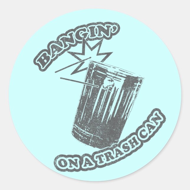 Bangin' On a Trash Can Classic Round Sticker (Front)