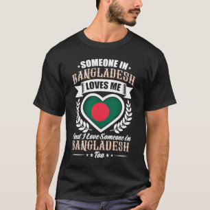 Bangladesh Heart Flag Someone in Bangladesh Loves  T-Shirt