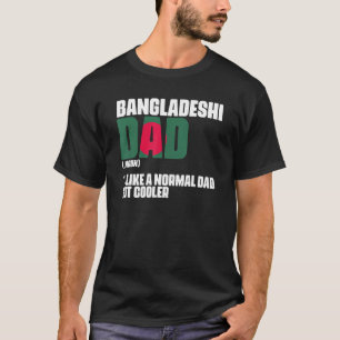 Bangladeshi Dad Like A Normal Dad But Cooler Benga T-Shirt