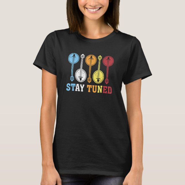 Banjo Music Stay Tuned Banjo Guitar T-Shirt (Front)