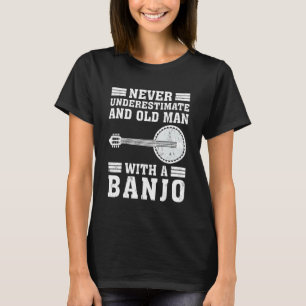 Banjo  Never Underestimate An Old Man With A Banjo T-Shirt