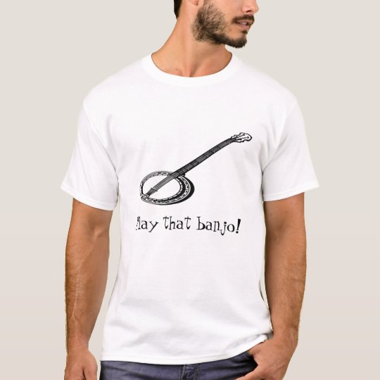 banjo, Play that banjo! T-Shirt