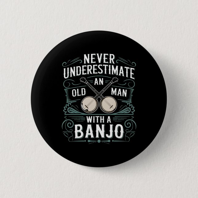 Banjo Player Never Underestimate An Old Man With A 2 Inch Round Button (Front)