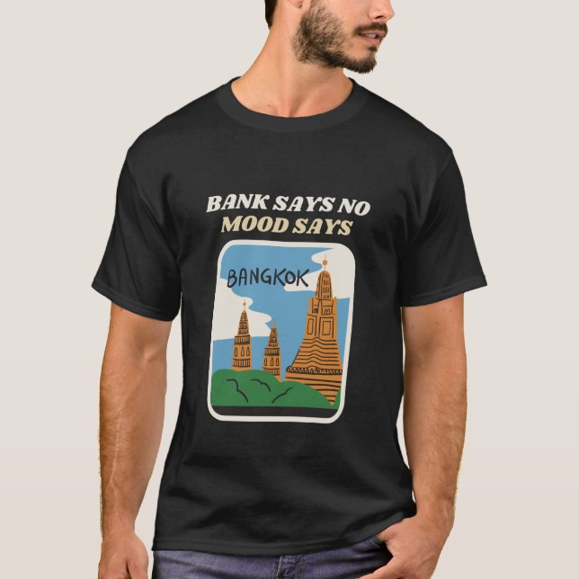 Bank No, Mood Yes Bangkok Funny Broke T-Shirt (Front)