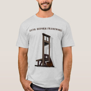 Bank Reform Framework T shirt, Guillotine Frame.. T-Shirt