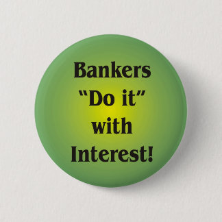 Bankers Do it with Interest! 2 Inch Round Button