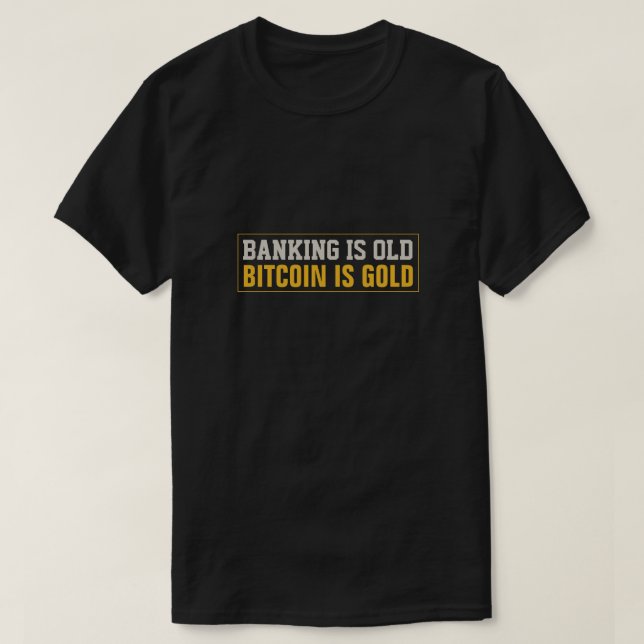 Banking is Old, Bitcoin is Gold T-Shirt (Design Front)