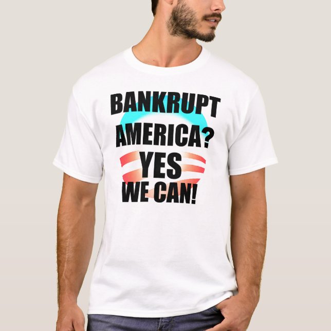 Bankrupt America? Yes We Can! T-Shirt (Front)