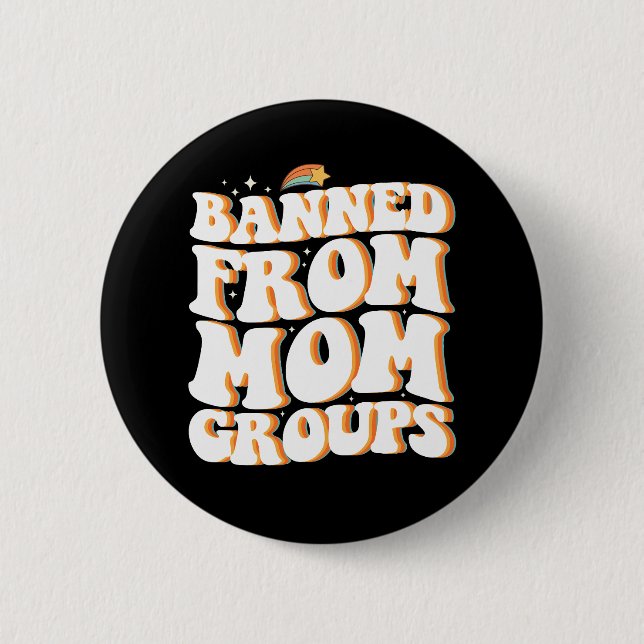 Banned From Mom Groups Funny Mother's Day Groovy 2 Inch Round Button (Front)