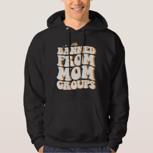 Banned From Mom Groups Funny Mother's Day Groovy Hoodie
