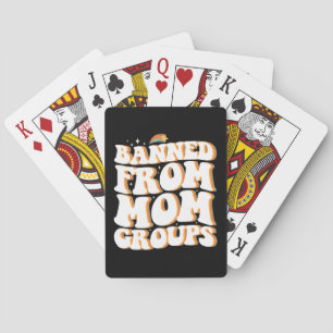 Banned From Mom Groups Funny Mother's Day Groovy Playing Cards
