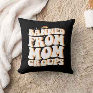 Banned From Mom Groups Funny Mother's Day Groovy Throw Pillow
